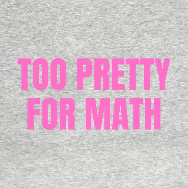 too pretty for math funny pink y2k aesthetic by Asilynn